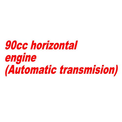 90cc horizontal engine( Automatic transmision)